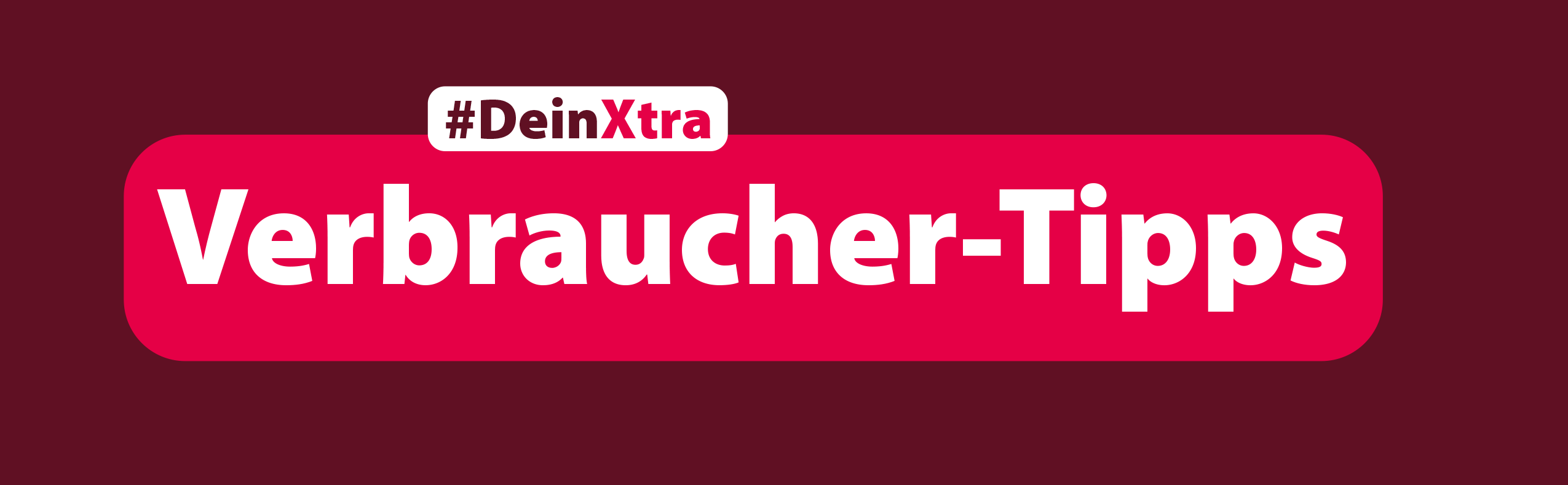 #DeinXtra Verbraucher-Tipps